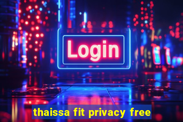 thaissa fit privacy free